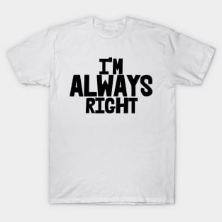 I'm Always Right, Funny T-Shirt